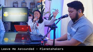 Leave Me Astounded - Planetshakers | CK Worship Service Live Streamed