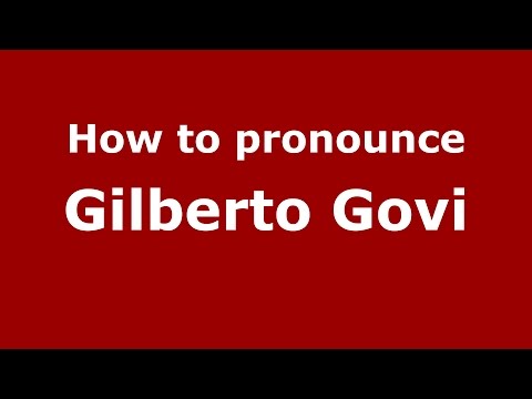 How to pronounce Gilberto Govi (Italian/Italy)  - PronounceNames.com
