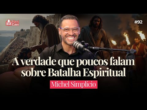 Batalha Espiritual Revelada: Experiências reais e como se Fortalecer | Michel Simplício #Plenicast92