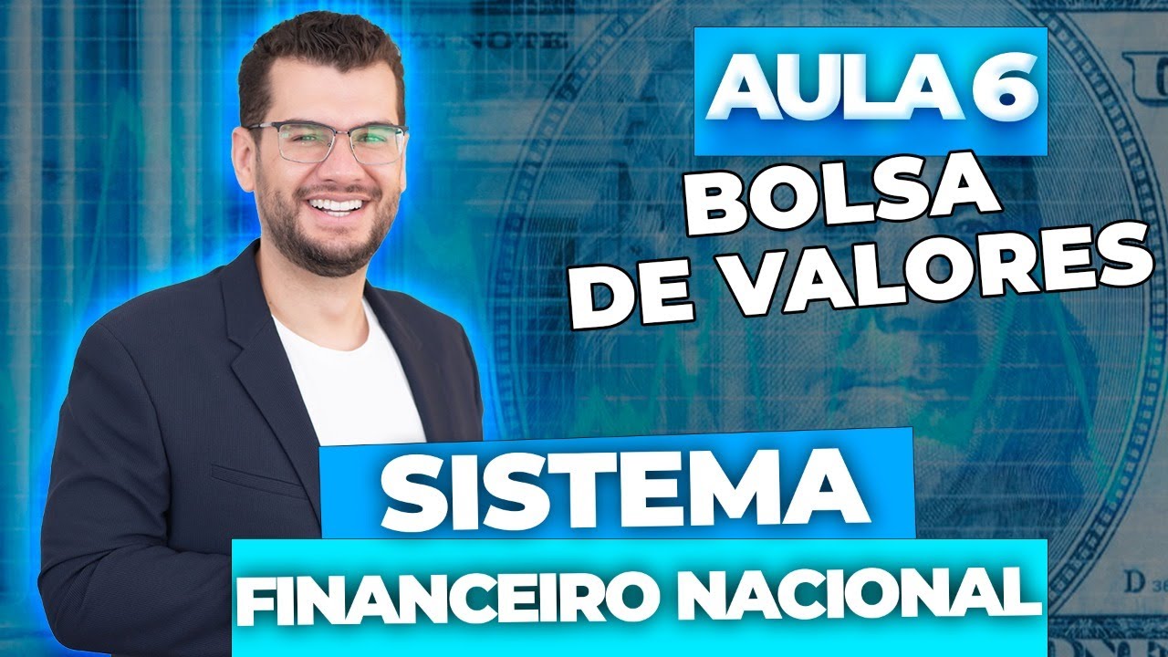 Aula 6 - SISTEMA FINANCEIRO NACIONAL: Bolsa de Valores (CPA10, CPA20, CEA, CFP® e Concursos)