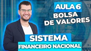 Aula 6 - SISTEMA FINANCEIRO NACIONAL: Bolsa de Valores (CPA10, CPA20, CEA, CFP® e Concursos)