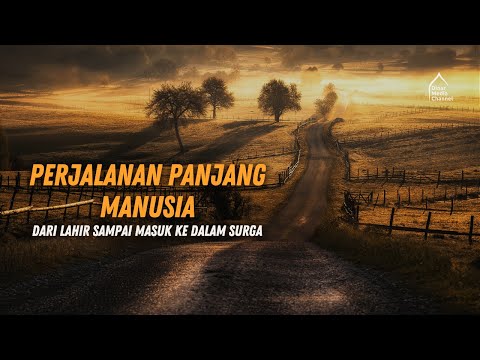 PERJALANAN PANJANG Manusia Dari Lahir Sampai Masuk Ke Dalam Surga | DMC Dakwah