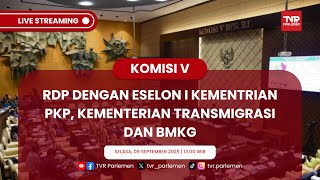 KOMISI V DPR RI RDP DENGAN ESELON I KEMENTERIAN PKP, KEMENTRANS DAN BMKG
