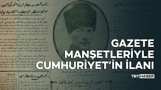 Gazete manşetleriyle Cumhuriyet’in ilanı