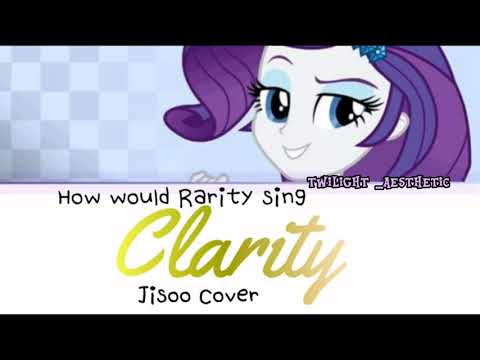 How would Rarity sing: "Clarity" - BLACKPINK Jisoo Cover
