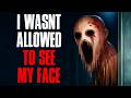 I Wasn T Allowed To See My Face Creepypasta