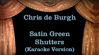 Chris de Burgh - Satin Green Shutters - Lyrics (Karaoke Version)