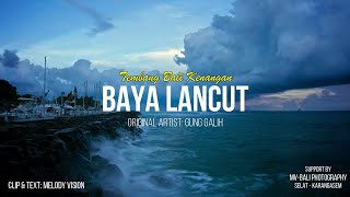 Download lagu Gung Galih - Baya Lancut (Tembang Bali Kenangan) mp3