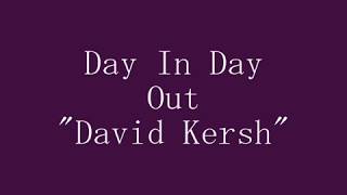 Day In Day Out &quot;David Kersh&quot;