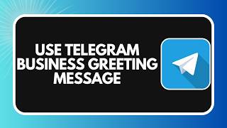 How to Use Telegram Business Greeting Messages