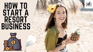 How to Start a Resort Business Easily | Starting a Resort Business Guide