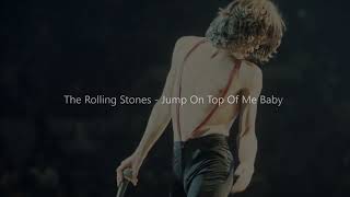 The Rolling Stones Jump On Top Of Me Baby (salta encima de mí bebé)
