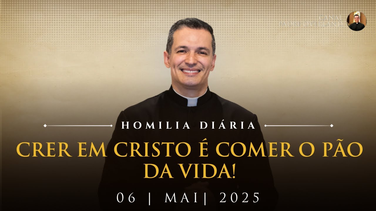 To believe in Christ is to eat the Bread of Life! (Fr. Overland - Homily - 05/06/2025)