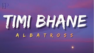 Albatross - Timi Bhane (Lyrics)