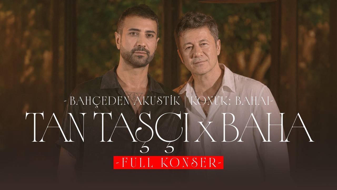 Tan Taşçı x Baha - Konuk: Baha (Bahçeden Akustik - Full Konser)