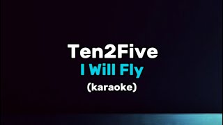Download lagu Ten2Five I Will Fly (karaoke) mp3