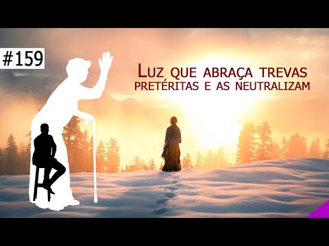#159-parte 1e2 [Vó Vicentina] Luz que abraça trevas pretéritas e as neutralizam (Parte 2: 1h à 1h20)