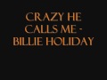 Billie Holiday - Crazy He Calls Me Lyrics