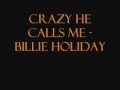 Billie Holiday - Crazy He Calls Me Lyrics 