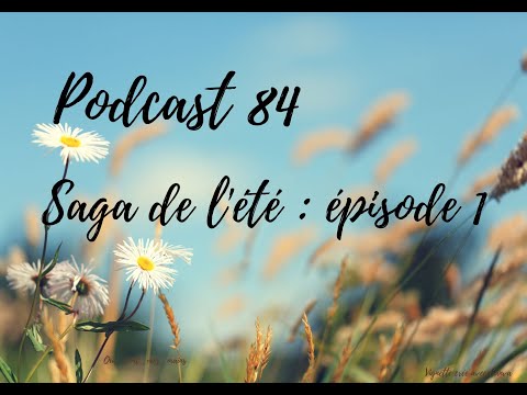 # Podcast 84 : Saga de l'été : épisode 1