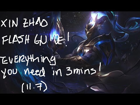 XIN ZHAO FLASH GUIDE! Everything you need to know to play XIN! in 3 mins!(11.7)