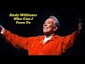 Andy Williams........Who Can I Turn To..
