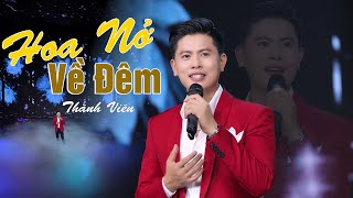 Hoa Nở Về Đêm - Thành Viên | Khán Giả Say Ngất Ngây Với Phiên bản Mới 2024 