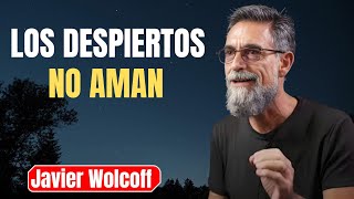 ¿Por qué los DESPIERTOS ya no se enamoran? – Javier Wolcoff