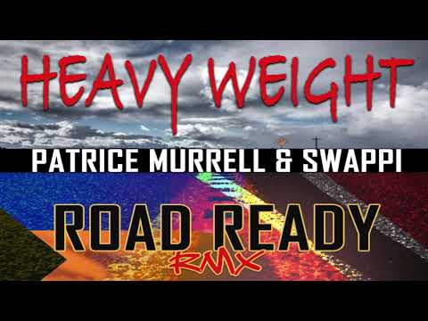 HEAVY WEIGHT - PATRICE MURRELL Ft. SWAPPI (Road Ready RMX)