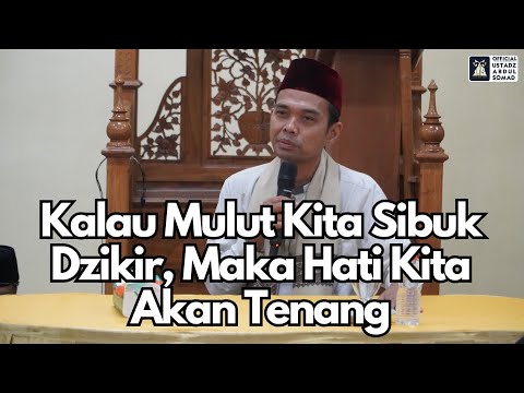 Kalau Mulut Kita Sibuk Dzikir, Maka Hati Kita Akan Tenang | Ustadz Abdul Somad