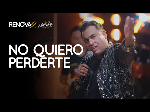 Luis Mateus - No Quiero Perderte | Renovados