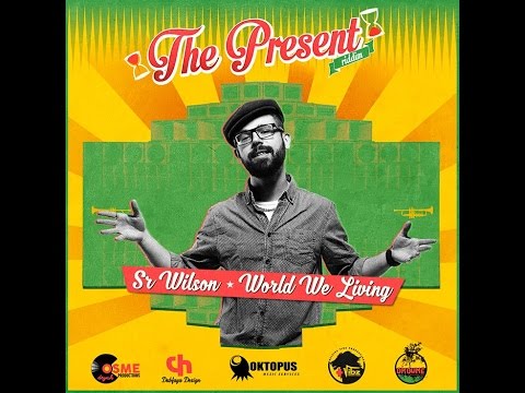 World We Living - Sr. Wilson - The Present Riddim 2016