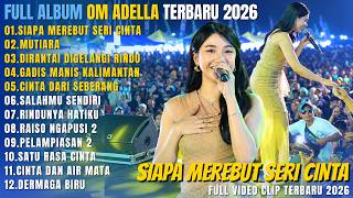 Download lagu OM ADELLA FULL ALBUM DANGDUT POPULER || SIAPA MEREBUT SERI CINTA (SIAPA DIHATIMU) - MUTIARA mp3