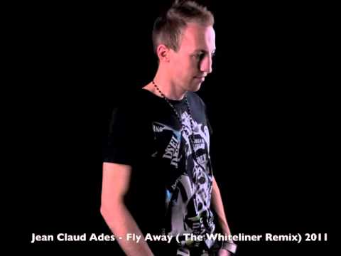 Jean Claude Ades - Fly Away ( The Whiteliner Remix )