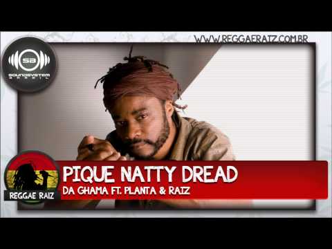 Da Ghama ft. Planta & Raiz - Pique Natty Dread