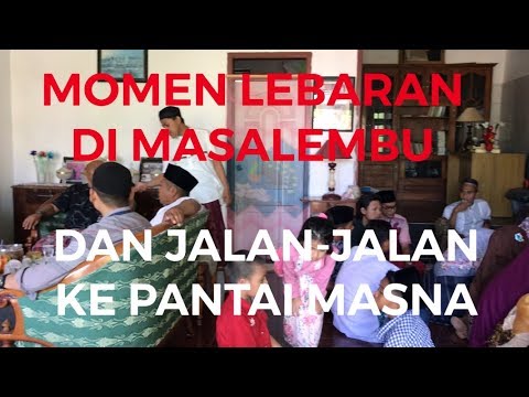 SENANG BISA LEBARAN DI MASALEMBU DAN JALAN-JALAN KE PANTAI MASNA.