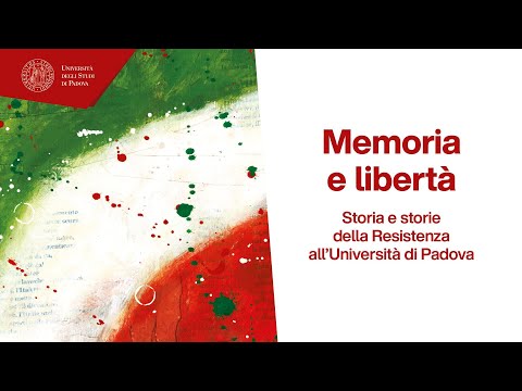 Memoria e libertà - Storia e storie della Resistenza all'Università di Padova