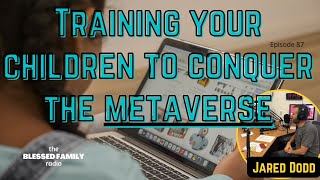 Training your Children to Conquer the Metaverse - Ep 87