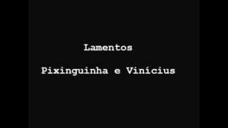 Pixinguinha e Vinícius de Moraes - Lamentos