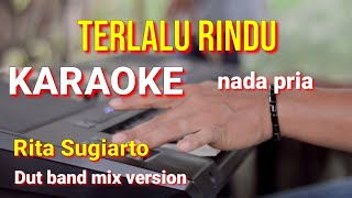 Download lagu TERLALU RINDU - Rita Sugiarto | karaoke nada pria | lirik mp3