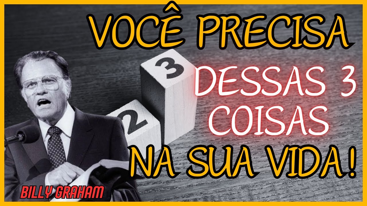 Três Coisas QUE VOCÊ PRECISA pra Viver diante de Deus - Billy Graham