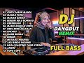 DJ REMIX DANGDUT LAWAS FULL BASS DJ CINTA SABUN MANDI DJ MAWAR PUTIH