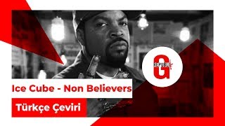 Ice Cube - Non Believers (Türkçe Altyazılı)