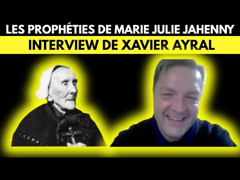 Interview de Xavier Ayral sur les prophéties de Marie-Julie Jahenny pour notre époque !