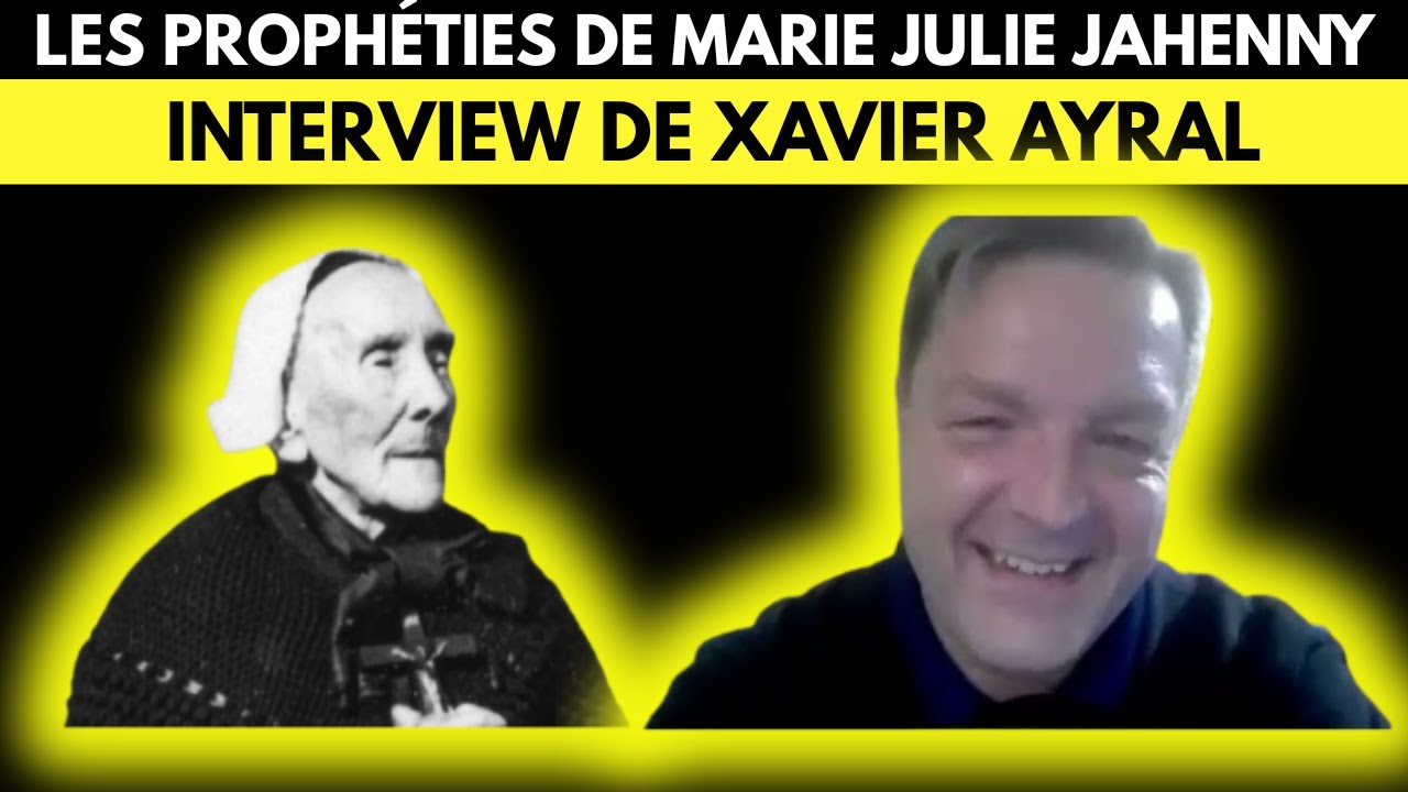 Interview de Xavier Ayral sur les prophéties de Marie-Julie Jahenny pour notre époque !