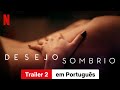 Desejo Sombrio Temporada 2 Trailer 2 Trailer Em Português Netflix
