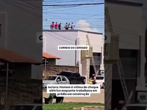 Iaciara: Homem é vítima de choque elétrico enquanto trabalhava em prédio em construção