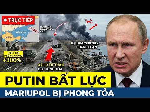 🔴TRỰC TIẾP: UKRAINE CÓ ĐỘNG THÁI BẤT NGỜ - Mariupol Bị Phong Tỏa, Tuyến Novorossiya Bị Đứt Gãy