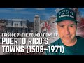 Episode 7: The Foundations of Puerto Rico’s Towns (1508–1971)