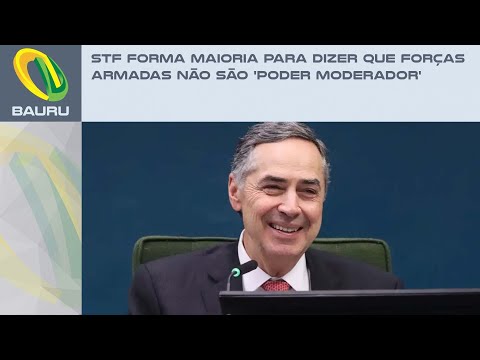 STF FORMA MAIORIA PARA DIZER QUE FORÇAS ARMADAS NÃO É PODER MODERADOR